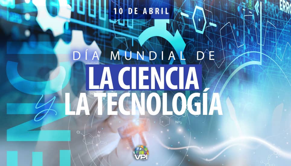 10 de abril: Día de la Ciencia y la Tecnología - VPITV