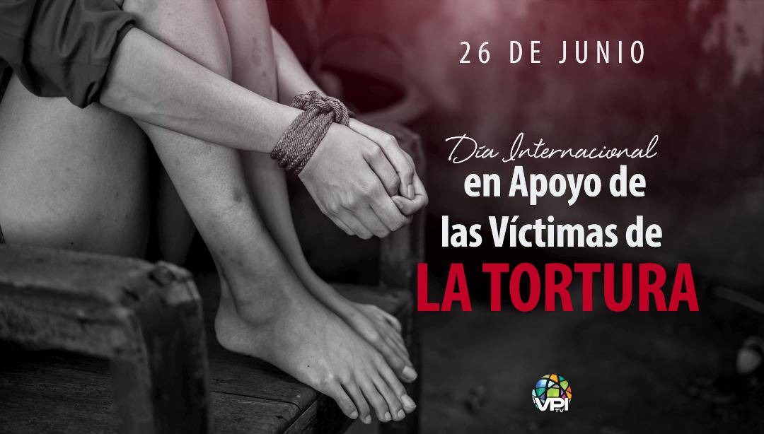 26 De Junio Día Internacional De Apoyo A Las Víctimas De La Tortura Vpitv 6046